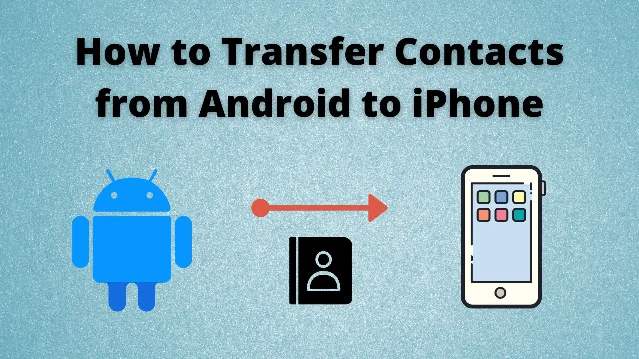 How to Transfer Contacts from Android to iPhone