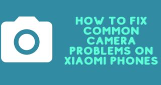 How to Fix Common Camera Problems on Xiaomi Phones