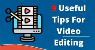 9 Useful Tips For Video Editing