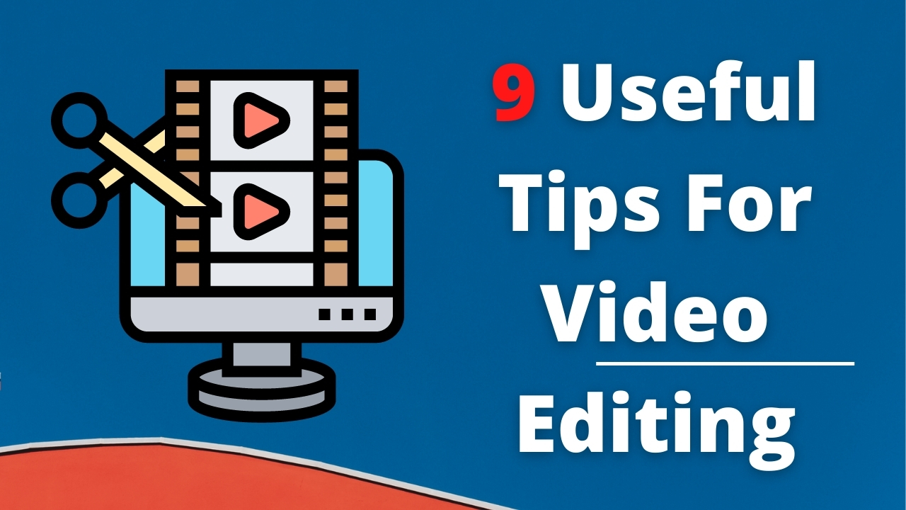 9 Useful Tips For Video Editing