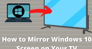 How to Mirror Windows 10 Screen on Your TV