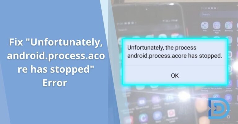 [Fixed 2022] "Unfortunately, android.process.acore has stopped" Error on Android