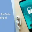 Connect AirPods to Android for the First Time