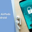 Connect AirPods to Android for the First Time