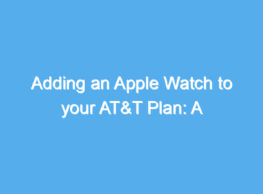 adding an apple watch to your att plan a step by step guide 2173 1