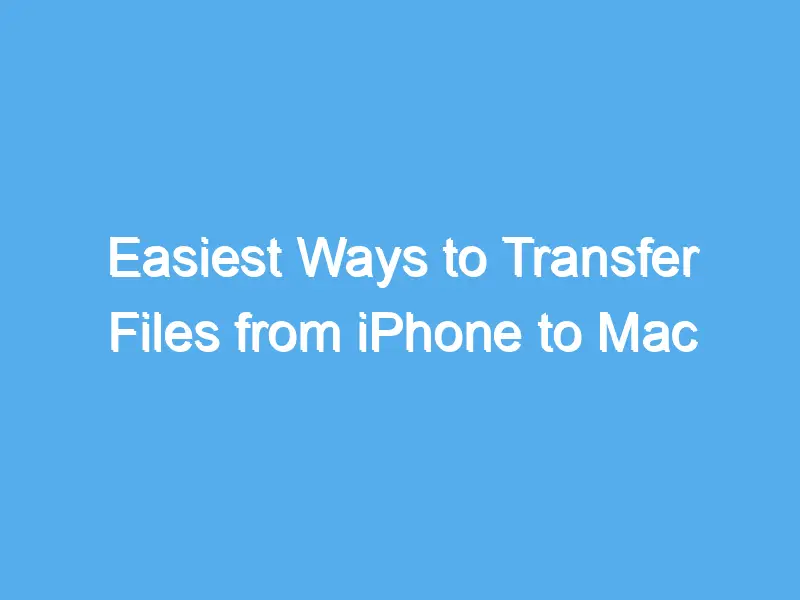 easiest ways to transfer files from iphone to mac 2221