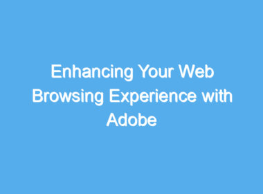 enhancing your web browsing experience with adobe plugins for chrome 2177