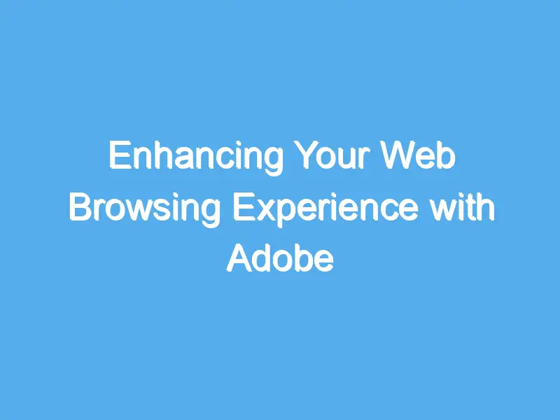 enhancing your web browsing experience with adobe plugins for chrome 2177