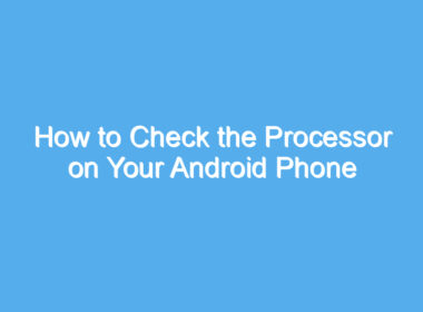 how to check the processor on your android phone including samsung 2207