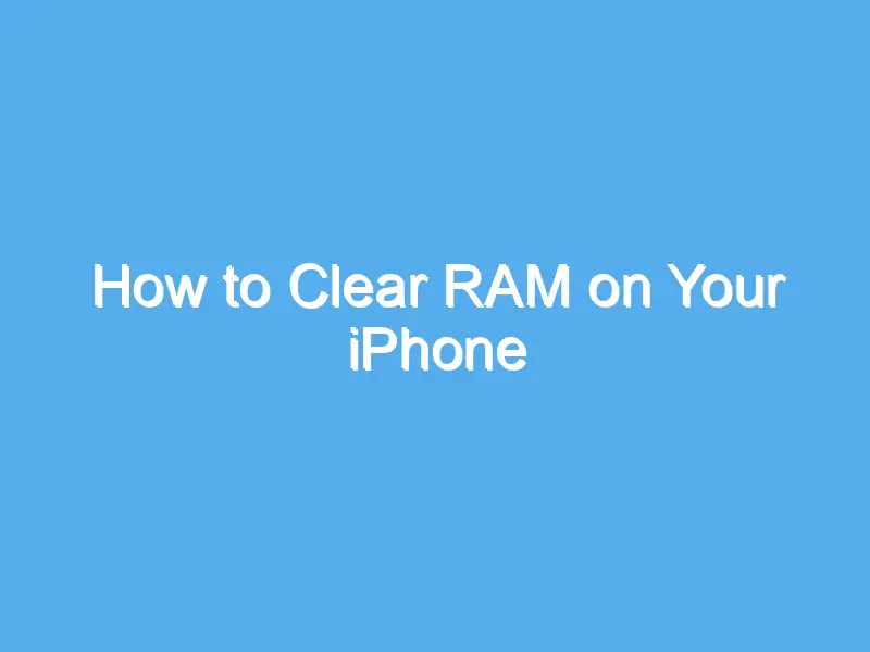 how to clear ram on your iphone 2229