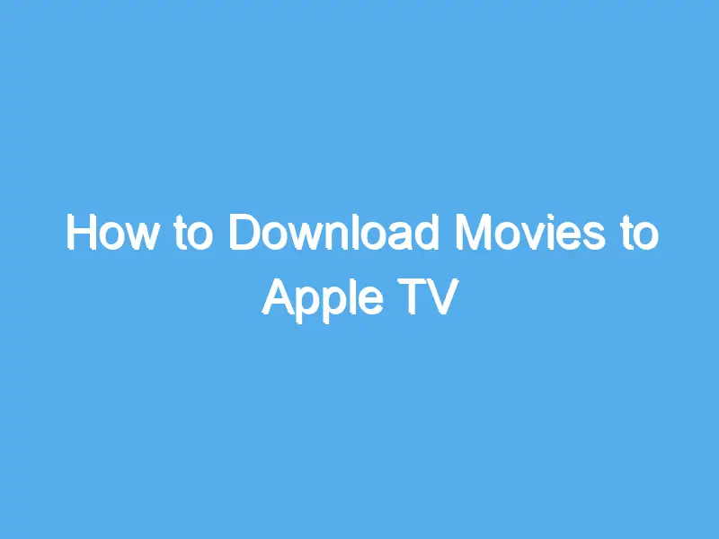 how to download movies to apple tv 2184