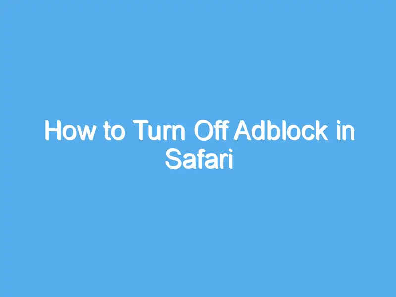 how to turn off adblock in safari 2237