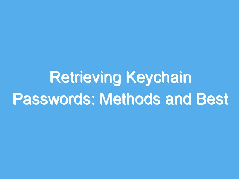 retrieving keychain passwords methods and best practices 2190