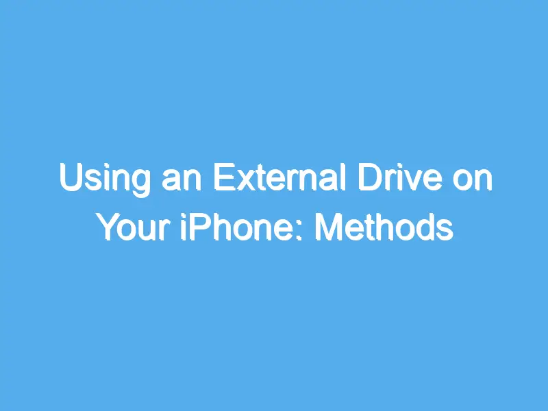 using an external drive on your iphone methods and benefits 2235