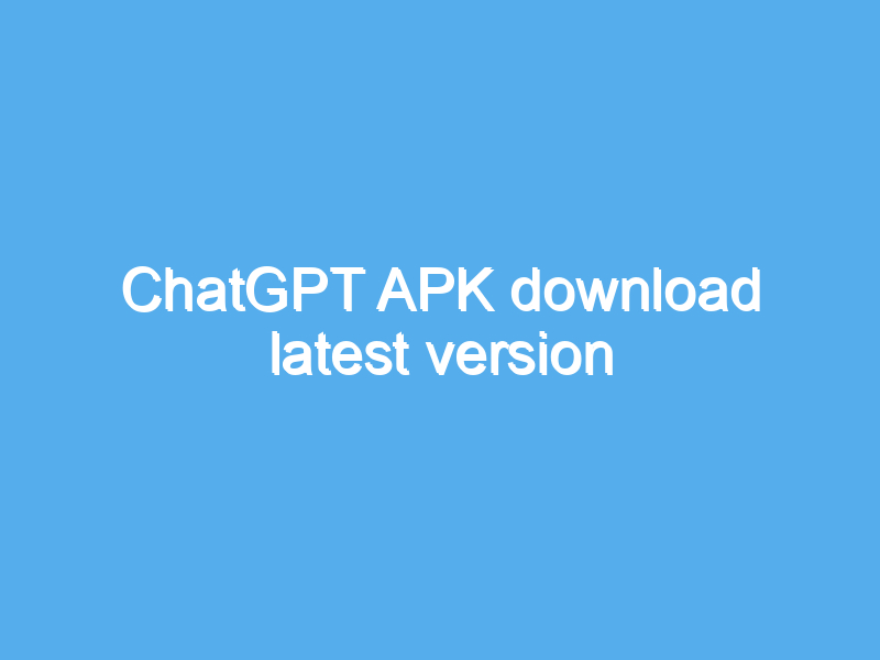 chatgpt apk download latest version 2001