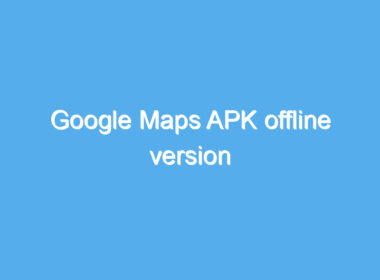 google maps apk offline version 2473