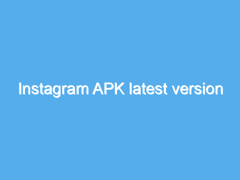 instagram apk latest version 2007