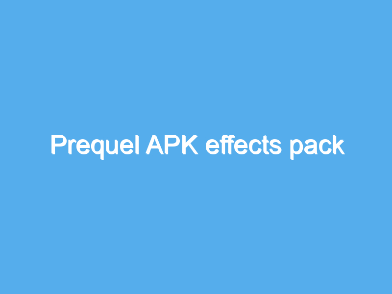 prequel apk effects pack 2429