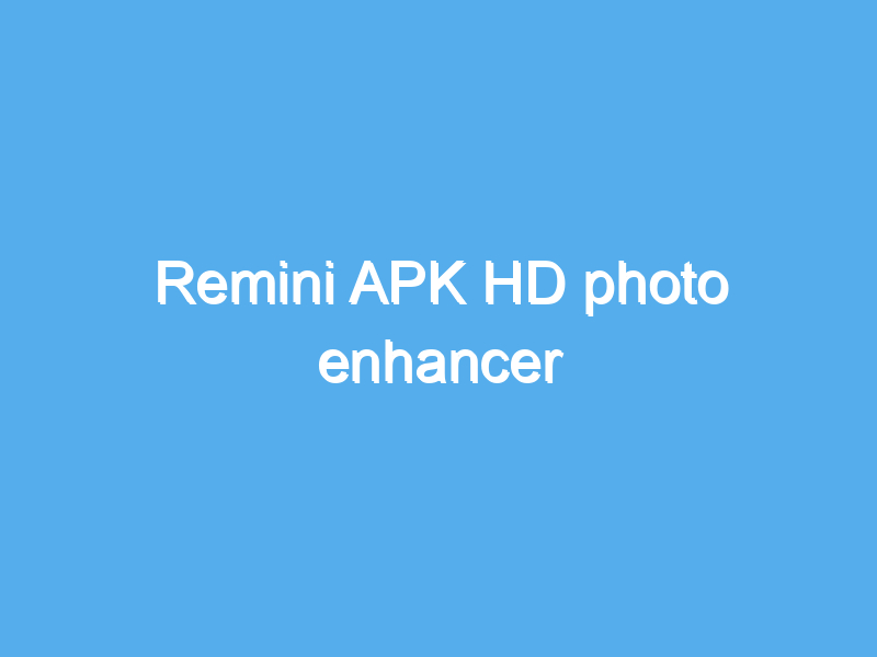 remini apk hd photo enhancer 2425