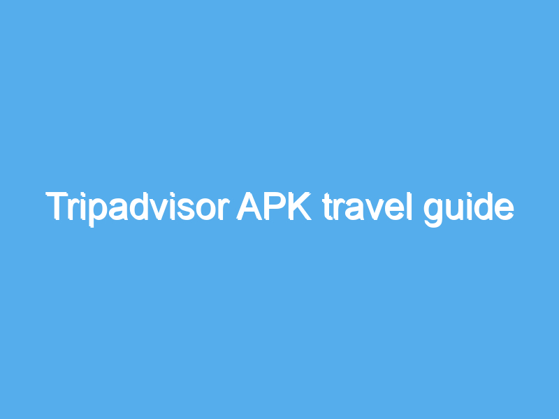 tripadvisor apk travel guide 2484