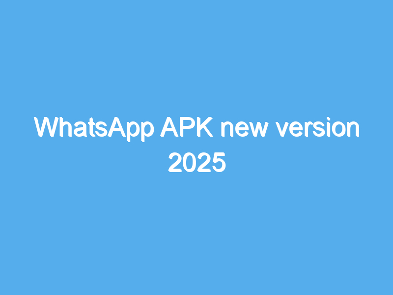 whatsapp apk new version 2025 2010
